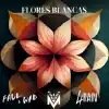 Flores Blancas - Faul & Wad, 4Rain, Anlly Marin