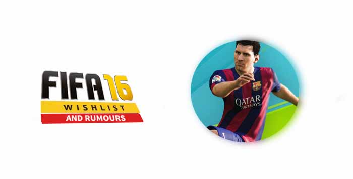 FIFA 16 Wishlist and Rumours: Improvements and Innovations