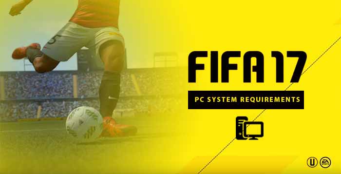 FIFA 17 PC System Requirements - Minimum & Recommended Specs
