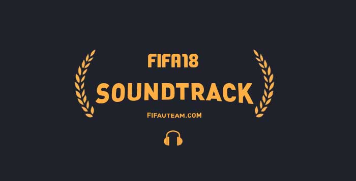 FIFA 18 Soundtrack - Listen all the Official FIFA 18 Songs