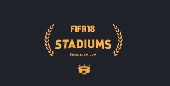 FIFA 18 Stadiums - All the Updated & New Stadiums Details